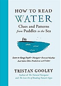 How to Read Water: Clues and Patterns from Puddles to the Sea (Hardcover)