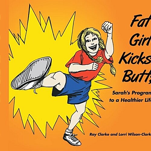 Fat Girl Kicks Butt;: Sarahs Program to a Healthier Life (Paperback)