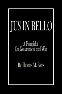 Jus in Bello: A Pamphlet on Government and War (Paperback)