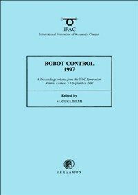 Robot control 1997 : SYROCO '97 : a proceedings volume from the 5th IFAC symposium, Nantes, France, 3-5 September 1997