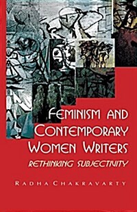 Feminism and Contemporary Women Writers : Rethinking Subjectivity (Paperback)