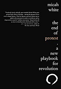 The End of Protest: A New Playbook for Revolution (Paperback, Deckle Edge)