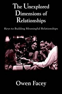 The Unexplored Dimensions of Relationships: Keys to Building Meaningful Relationships (Paperback)