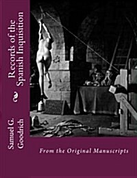 Records of the Spanish Inquisition: From the Original Manuscripts (Paperback)