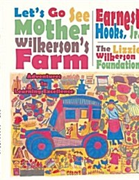 Lets Go See Mother Wilkersons Farm: Adventures in Learning Excellence (Paperback)