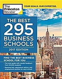 The Best 294 Business Schools, 2017 Edition: Find the Best Business School for You (Paperback, 2017)