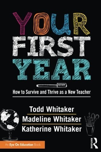 Your First Year : How to Survive and Thrive as a New Teacher (Paperback)