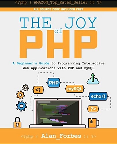The Joy of PHP: A Beginners Guide to Programming Interactive Web Applications with PHP and MySQL (Paperback)