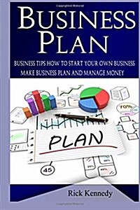 Business Plan: Business Tips How to Start Your Own Business and to Master Simple Sales Techniques (Business Tools, Business Concepts, (Paperback)