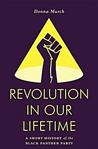 Revolution in Our Lifetime: A Short History of the Black Panther Party (Paperback)