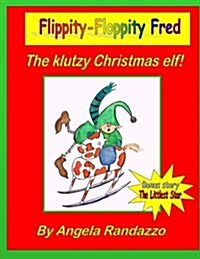 Flippity-Floppity Fred: The klutzy Christmas elf! (Paperback)