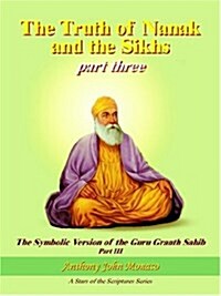 The Truth Of Nanak And The Sikhs Part Three (Paperback)