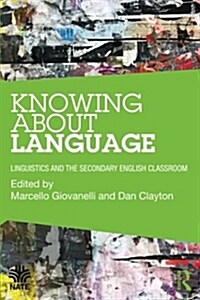 Knowing About Language : Linguistics and the Secondary English Classroom (Paperback)