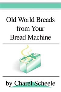 Old World Breads from Your Bread Machine (Paperback)