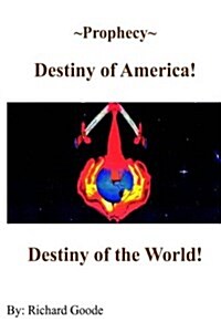 Prophecy Destiny of America!: Destiny of the World! (Hardcover)