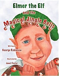 Elmer the Elf and the Magical Jingle Bells (Hardcover)