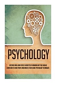 Psychology: Discover and Learn These 9 Benefits of Knowing Why You Should Learn How to Read People and Analyze Them Using Psycholo (Paperback)