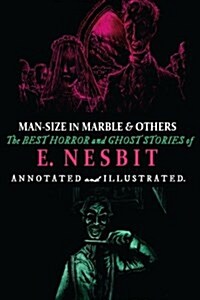 Man-Size in Marble and Others: The Best Horror and Ghost Stories of E. Nesbit (Paperback)