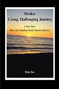 Stroke: A Long, Challenging Journey: A True Story (Paperback)