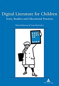 Digital Literature for Children: Texts, Readers and Educational Practices (Paperback)