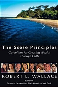 The Ssese Principles: Guidelines for Creating Wealth Through Faith (Paperback)