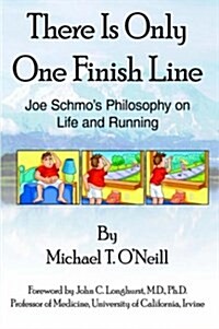 There Is Only One Finish Line: Joe Schmos Philosophy on Life and Running (Hardcover)