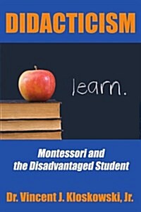 Didacticism: Montessori and the Disadvantaged Student (Paperback)
