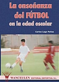 La Enseanza Del Futbol En Edad Escolar/ Teaching Soccer to Elementary School Children (Paperback)