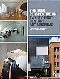 The User Perspective on Twenty-First-Century Art Museums (Hardcover)