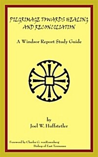 Pilgrimage Towards Healing and Reconciliation: A Windsor Report Study Guide (Paperback)