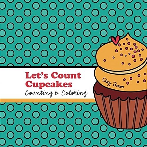 Lets Count Cupcakes!: A Counting, Coloring and Drawing Book for Kids (Paperback)