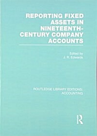 Reporting Fixed Assets in Nineteenth-Century Company Accounts (RLE Accounting) (Paperback)