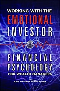 Working with the Emotional Investor: Financial Psychology for Wealth Managers (Hardcover)
