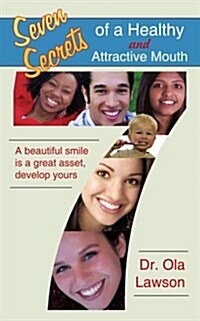 Seven Secrets of a Healthy and Attractive Mouth: A Beautiful Smile Is a Great Asset, Develop Yours (Paperback)
