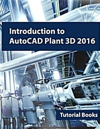 Introduction to Autocad Plant 3d 2016 (Paperback)