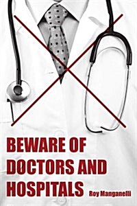 Beware of Doctors and Hospitals (Paperback)