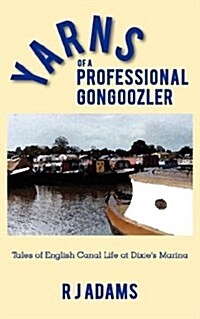 Yarns of a Professional Gongoozler: Tales of English Canal Life at Dixies Marina (Paperback)