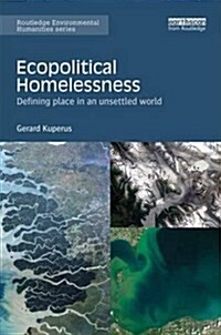 Ecopolitical Homelessness : Defining Place in an Unsettled World (Hardcover)