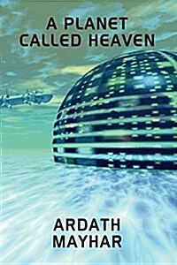 A Planet Called Heaven: A Science Fiction Novel (Paperback)