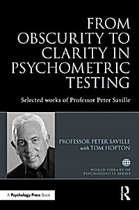 From Obscurity to Clarity in Psychometric Testing : Selected Works of Professor Peter Saville (Hardcover)