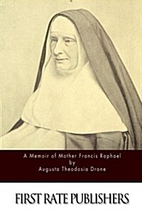 A Memoir of Mother Francis Raphael (Paperback)