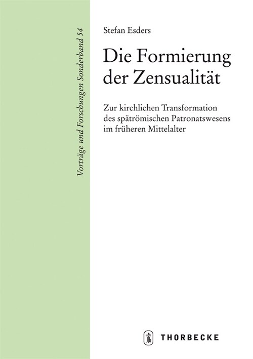 Die Formierung Der Zensualitat: Zur Kirchlichen Transformation Des Spatromischen Patronatswesens Im Fruhen Mittelalter (Hardcover)