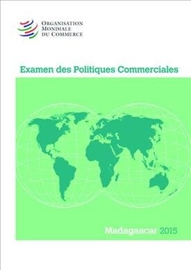 Examen Des Politiques Commerciales 2015: Madagascar: Madagascar (Paperback)