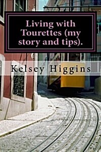 Living with Tourettes (My Story and Tips). (Paperback)