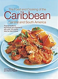 The Food and Cooking of the Caribbean Central and South America : Tropical Traditions, Techniques and Ingredients, with Over 150 Superb Step-by-Step R (Hardcover)