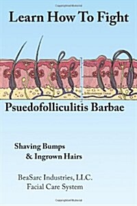 Learn How to Fight Psuedofolliculitis Barbae: Shaving Bumps & Ingrown Hairs (Paperback)