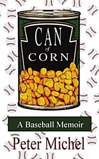 Can of Corn: A Baseball Memoir (Paperback)