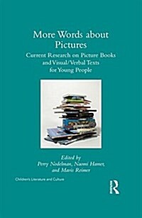 More Words about Pictures : Current Research on Picturebooks and Visual/Verbal Texts for Young People (Hardcover)