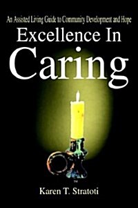 Excellence in Caring: An Assisted Living Guide to Community Development and Hope (Hardcover)