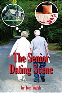 The Senior Dating Scene: A Guide For the Senior Widowed or Divorced Person New to the Dating Scene (Paperback)